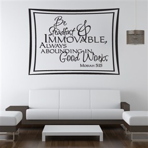 Be Steadfast & Immovable, Always Abounding In - Mosiah 5:15 - Vinyl Wall Decal - Wall Quote - Wall Decor