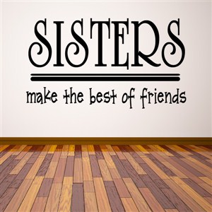 Sisters make the best of friends - Vinyl Wall Decal - Wall Quote - Wall Decor