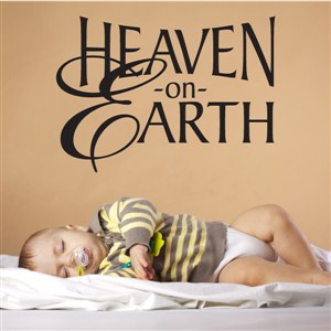 Heaven on earth - Vinyl Wall Decal - Wall Quote - Wall Decor