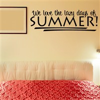 We love the lazy days of summer! - Vinyl Wall Decal - Wall Quote - Wall Decor