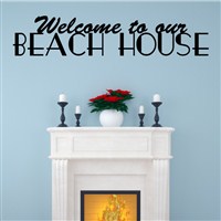 Welcome to our beach house - Vinyl Wall Decal - Wall Quote - Wall Decor