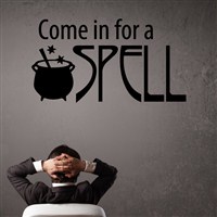 Come in for a spell - Vinyl Wall Decal - Wall Quote - Wall Decor