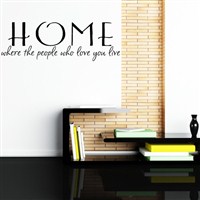 Home where the people who love you live - Vinyl Wall Decal - Wall Quote - Wall Decor