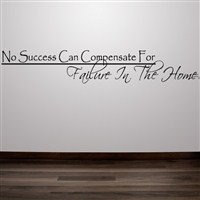 No success can compensate for failure in the home - Vinyl Wall Decal - Wall Quote - Wall Decor