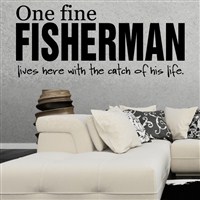 One fine fisherman lives here with the catch of his life. - Vinyl Wall Decal - Wall Quote - Wall Decor