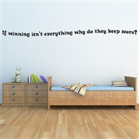 If winning isn't everything why do they keep score? - Vinyl Wall Decal - Wall Quote - Wall Decor