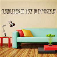 Cleanliness is next to impossible! - Vinyl Wall Decal - Wall Quote - Wall Decor