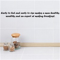 Early to bed and early to rise makes a man healthy, wealthy - Vinyl Wall Decal - Wall Quote - Wall Decor