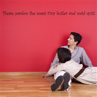 Please pardon the mess! Our butler and maid quit! - Vinyl Wall Decal - Wall Quote - Wall Decor