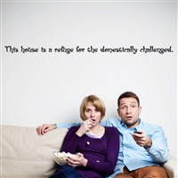 This house is a refuge for the domestically challenged. - Vinyl Wall Decal - Wall Quote - Wall Decor