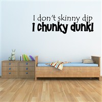 I don't skinny dip I chunky dunk! - Vinyl Wall Decal - Wall Quote - Wall Decor