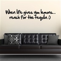 When life gives you lemons… reach for the tequila :) - Vinyl Wall Decal - Wall Quote - Wall Decor