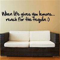 When life gives you lemons… reach for the tequila :) - Vinyl Wall Decal - Wall Quote - Wall Decor