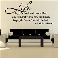 Life is to be lived, not controlled and humanity is won - Ralph Ellison - Vinyl Wall Decal - Wall Quote - Wall Decor