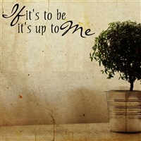 If it's to be it's up to me - Vinyl Wall Decal - Wall Quote - Wall Decor