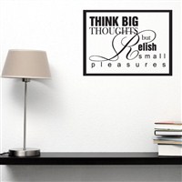 Think big thoughts but relish small pleasures - Vinyl Wall Decal - Wall Quote - Wall Decor