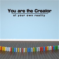 You are the Creator of your own reality - Vinyl Wall Decal - Wall Quote - Wall Decor