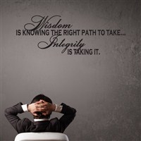 Wisdom is knowing the right path to take… Integrity is taking it. - Vinyl Wall Decal - Wall Quote - Wall Decor