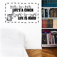 Inch-by-inch life's a cinch. Yard-by-yard life is hard - Vinyl Wall Decal - Wall Quote - Wall Decor