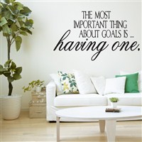 The most important thing about goals is … having one. - Vinyl Wall Decal - Wall Quote - Wall Decor