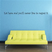 Eat here and you'll never live to regret it. - Vinyl Wall Decal - Wall Quote - Wall Decor