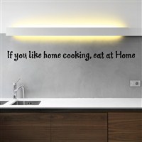 If you like home cooking, eat at Home - Vinyl Wall Decal - Wall Quote - Wall Decor