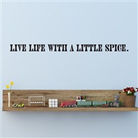 Live life with a little spice. - Vinyl Wall Decal - Wall Quote - Wall Decor