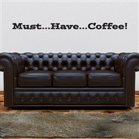 Must…Have…Coffee! - Vinyl Wall Decal - Wall Quote - Wall Decor