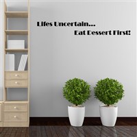 Lifes uncertain… eat dessert first! - Vinyl Wall Decal - Wall Quote - Wall Decor