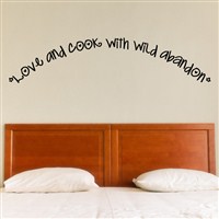 Love and cook with wild abandon - Vinyl Wall Decal - Wall Quote - Wall Decor