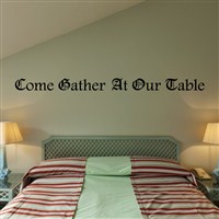 Come gather at our table - Vinyl Wall Decal - Wall Quote - Wall Decor