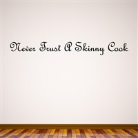 Never trust a skinny cook - Vinyl Wall Decal - Wall Quote - Wall Decor