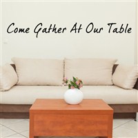 Come gather at our table - Vinyl Wall Decal - Wall Quote - Wall Decor