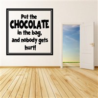 Put the chocolate in the bag, and nobody gets hurt! - Vinyl Wall Decal - Wall Quote - Wall Decor