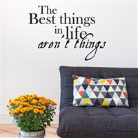 The best things in life aren't things - Vinyl Wall Decal - Wall Quote - Wall Decor