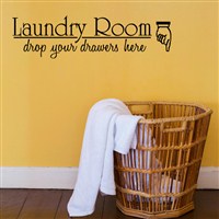 Laundry room drop your drawers here - Vinyl Wall Decal - Wall Quote - Wall Decor