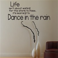 Life isn't about waiting for the storm to pass… it's learning to dance in the rain - Vinyl Wall Decal - Wall Quote - Wall Decor