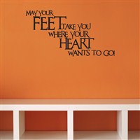 May our feet take you where your heart wants to go! - Vinyl Wall Decal - Wall Quote - Wall Decor