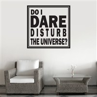 Do I dare disturb the universe? - Vinyl Wall Decal - Wall Quote - Wall Decor