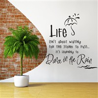 Life isn’t about waiting for the storm to pass… it's learning to dance in the rain - Vinyl Wall Decal - Wall Quote - Wall Decor