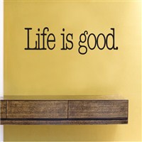 Life is good. - Vinyl Wall Decal - Wall Quote - Wall Decor