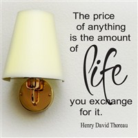 The price of anything is the amount of life you exchange - Henry David Thoreau - Vinyl Wall Decal - Wall Quote - Wall Decor