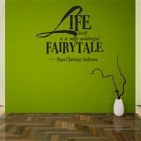 Life itself is a most wonderful fairy tale - Hans Christian Andersen - Vinyl Wall Decal - Wall Quote - Wall Decor