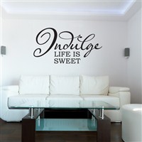 Indulge Life is sweet - Vinyl Wall Decal - Wall Quote - Wall Decor