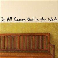 It all comes out in the wash - Vinyl Wall Decal - Wall Quote - Wall Decor