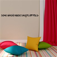 Soak Wash Rinse Dry Fluff Fold - Vinyl Wall Decal - Wall Quote - Wall Decor