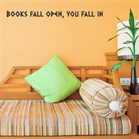 Books fall open, you fall in - Vinyl Wall Decal - Wall Quote - Wall Decor