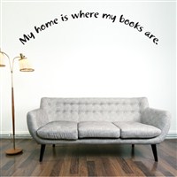 My home is where my books are. - Vinyl Wall Decal - Wall Quote - Wall Decor