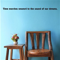 Time marches onward to the sound of our dreams. - Vinyl Wall Decal - Wall Quote - Wall Decor