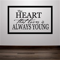 The heart that loves is always young - Vinyl Wall Decal - Wall Quote - Wall Decor